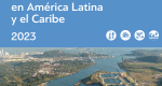 Estado del clima en América Latina y el Caribe 2023 | Síntesis del informe de la Organización Meteorológica Mundial